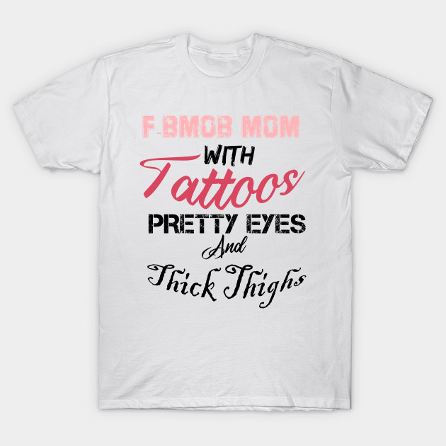 F-BOMB Mom with Tattoos Pretty Eyes and Thick Thighs, mom gift, funny mom by Yassine BL